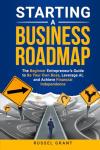 Starting a Business Roadmap: The Beginner Entrepreneur's Guide to Be Your Own Boss, Leverage AI, and Achieve Financial Independence