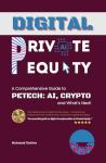 Digital Private Equity: A Comprehensive Guide to PETech: AI, Crypto, and What Next (The Private Equity Essential Primer and Value Creation Toolkit Book 2)