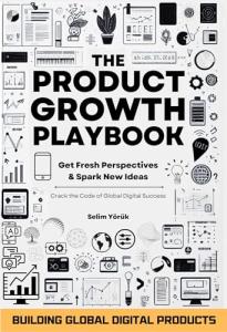 The Product Growth Playbook: Building Global Digital Products: Get Fresh Perspectives & Spark New Ideas (The AI Entrepreneur's Handbook: A Two-Part Series ... a Thriving AI-Powered Business Book 1)