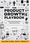 The Product Growth Playbook: Building Global Digital Products: Get Fresh Perspectives & Spark New Ideas (The AI Entrepreneur's Handbook: A Two-Part Series ... a Thriving AI-Powered Business Book 1)