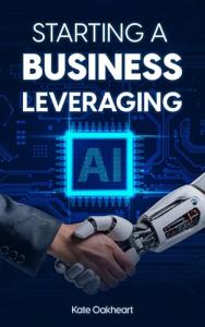 STARTING A BUSINESS LEVERAGING AI