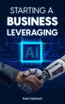 STARTING A BUSINESS LEVERAGING AI