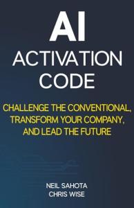 AI Activation Code: Challenge the Conventional, Transform Your Company, and Lead the Future