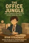 The Office Jungle: How to Dominate Corporate Life Without Doing Real Work