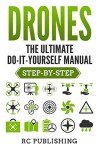 DIY Drone Guide: Your Step-By-Step Manual
