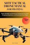 Tactical Drone Pilot Manual: Master FAA & Flight