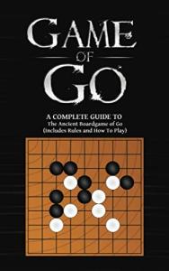 Game Of Go: Your Guide to Playing Go