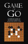 Game Of Go: Your Guide to Playing Go