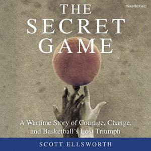 The Secret Game: Courage and Basketball’s Lost Triumph