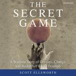 The Secret Game: Courage and Basketball’s Lost Triumph