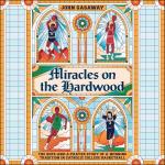 Miracles on the Hardwood: Catholic College Basketball Story