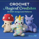 Magical Amigurumi: 20 Fun Crochet Patterns