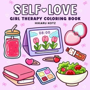 Self-Love: Empowering Girl Therapy Coloring Book