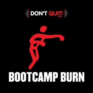 Don't Quit Music: Bootcamp Burn (Exercise, Fitness, Workout, Aerobics, Running, Walking, Weight Lifting, Cardio, Weight Loss, Abs)