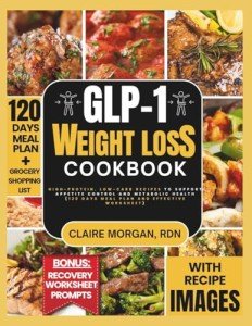 The GLP-1 Weight Loss Cookbook: High-Protein, Low-Carb Diet Recipes to Support Appetite Control and Metabolic Health (120 Days Meal Plan + Effective Worksheet)