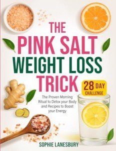 The Pink Salt Weight Loss Trick: The Proven Morning Ritual to Detox your Body and Recipes to Boost your Energy | 28-Day Challenge for Optimal Health