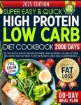 Super Easy High Protein Low Carb Diet Cookbook: 100+ Quick, Healthy Recipes with Men’s and Women’s Calorie Options, including a 60-Day Meal Plan for Weight Loss & Muscle Maintenance