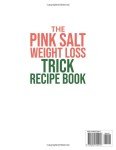 The Pink Salt Weight Loss Trick Recipe Book: A Complete Guide to Weight Loss, Detox and Morning Rituals for Optimal Health Including Recipes