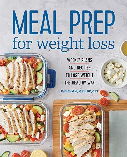 Meal Prep for Weight Loss: Weekly Plans and Recipes to Lose Weight the Healthy Way