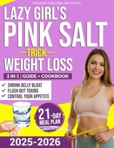 Lazy Girl’s Pink Salt Trick Weight Loss: Flush Out Toxins, Shrink Belly Bloat, And Regain Control Of Your Appetite With This Easy Pink Salt Ritual Designed For Real Women Who Hate Strict Diets