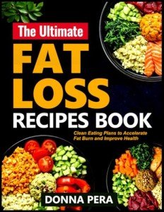 THE ULTIMATE FAT LOSS RECIPES BOOK: Clean Eating Plans to Accelerate Fat Burn and Improve Health