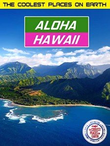 The Coolest Places on Earth: Aloha Hawaii