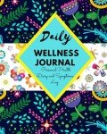 DAILY WELLNESS JOURNAL - Personal Health Diary and Symptoms Log: A 100 Day Food, Fitness, Mood, Sleep, Anxiety, Activity and Health tracker | Medical ... Diary | (8 x 10) | Takes Just 5 Minutes.