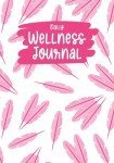 Daily Wellness Journal: Health Tracking Diary for Women: Mood, Sleep, Energy, Exercise/Activities, Food Intake, Gratitude, Goals