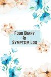 Food Diary and Symptom Log: Daily Food Sensitivity Journal, Food Journal and Symptoms Tracker, 4-Months Food Journal for Tracking Food, Drinks, Symptoms, Mood, Sleep, and Exercise