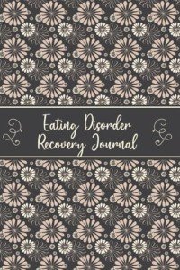 Eating Disorder Recovery Journal: Tracker Journal to Track your Daily Symptoms, Intolerance, Triggers, Food and Mood, A gift for people with Digestive and Eating disorders.