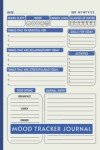 Mood Tracker Journal: Perfect Health & Wellness Diary Journal With Prompts for Tracking Mood, Sleep, Food Intake, Goals and More