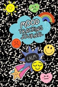 Mood Tracking Journal: Daily Mental Health Tracker and Health & Wellness Diary with Prompts to Track Mood, Energy, Food Intake, Activities, Set Goals ... for Adults, Men, Women, Teens and Kids