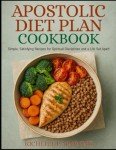 APOSTOLIC DIET PLAN COOKBOOK: Simple, Satisfying Recipes for Spiritual Disciplines and a Life Set Apart