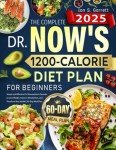 The Complete Dr. Now's 1200-Calorie Diet Plan for Beginners: Simple and Effective Dr. Nowzaradan’s Formula to Lose Weight, Improve Metabolism, and Transform Your Health | 60-Day Meal Plan