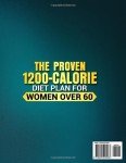 The Proven 1200-Calorie Diet Plan for Women Over 60: A Foolproof 60-Day Meal Plan with Quick, Easy and Affordable Recipes Ready in 15 Minutes to Shed Pounds and Look Younger Without Starving