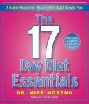 The 17 Day Diet Essentials: A Doctor Shares the Basics of His Rapid Results Plan by Moreno, Dr. Mike (1st (first) Edition) [AudioCD(2011)]
