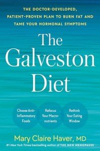 The Galveston Diet: The Doctor-Developed, Patient-Proven Plan to Burn Fat and Tame Your Hormonal Symptoms