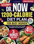 The Ultimate Dr. Now 1200-Calorie Diet Plan for Busy Women: A Simple, Proven Meal Plan with Fast, Delicious, Budget-Friendly Recipes to Lose Weight & Boost Energy Without Starving Yourself