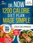 Dr. Now 1200 Calorie Diet Plan Made Simple: A Stress-Free Approach to Weight Loss with Quick & Easy Recipes, in in Just 60 Days