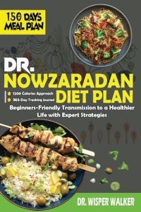 Dr. Nowzaradan Diet Plan: Beginners-Friendly Transmission of 1200 Calories Approach to a Healthier Life with Expert Strategies, 150-Day Diet Plan and 365-Day Tracking Journal