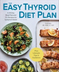 The Easy Thyroid Diet Plan: A 28-Day Meal Plan and 75+ Recipes for Symptom Relief