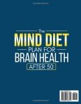 The MIND Diet Plan for Brain Health After 50: A Simple 4-Week Brain-Boosting Program with 100+ Easy Recipes to Prevent Memory Loss, Shield Your Mind from Decline, and Stay Sharp and Independent