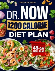 Dr Now 1200 Calorie Diet Plan: Reach Your Weight Loss Goals with Easy Affordable Recipes Proven Strategies and a 49 Day Meal Plan for Sustainable Results (Book for Diets)