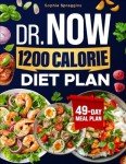 Dr Now 1200 Calorie Diet Plan: Reach Your Weight Loss Goals with Easy Affordable Recipes Proven Strategies and a 49 Day Meal Plan for Sustainable Results (Book for Diets)