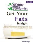 Get Your Fats Straight: Why Skim Milk Makes You Fat and Causes Heart Disease and the Shocking Truth about Canola Oil, Fish Oil, Olive Oil, Trans Fats and ... (The Healthy Home Economist® Guide Book 1)