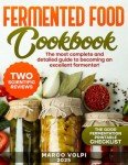 Fermented Food Cookbook: The most complete and detailed guide to becoming an excellent fermenter!