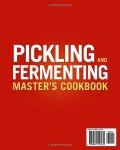 Pickling & Fermenting Master's Cookbook: The Complete Guide to Build Your Self-Sufficient Pantry. Transform Seasonal Bounty into Year-Round Delights with Safe, Simple and Nutrient-Packed Recipes
