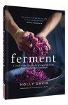 Ferment: A Guide to the Ancient Art of Culturing Foods, from Kombucha to Sourdough