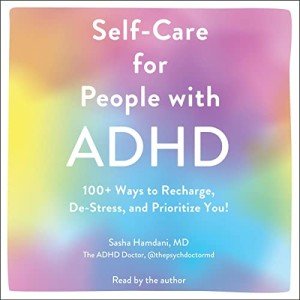 Self-Care for People with ADHD: 100+ Ways to Recharge, De-Stress, and Prioritize You!