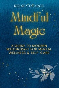Mindful Magic: A Guide to Modern Witchcraft for Mental Wellness & Self-Care